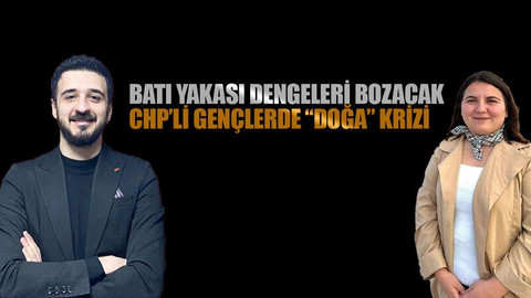 Batı Yakası dengeleri bozacak CHP’li gençlerde “Doğa” krizi