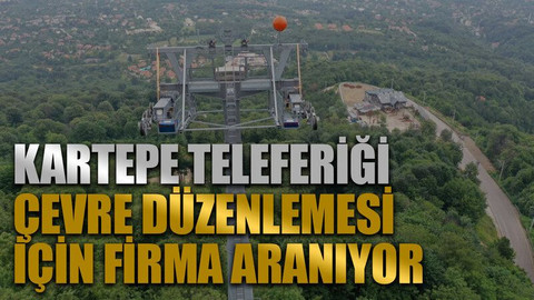 Kartepe Teleferiği çevre düzenlemesi için firma aranıyor