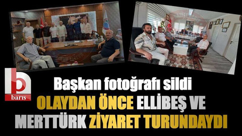 Olaydan önce Ellibeş ve Merttürk ziyaret turundaydı