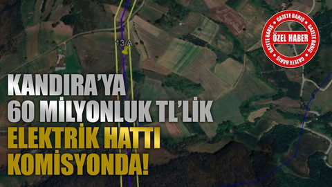 Kandıra’ya 60 milyonluk TL’lik elektrik hattı komisyonda!