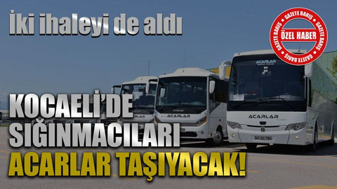 Kocaeli’de sığınmacıları Acarlar taşıyacak!