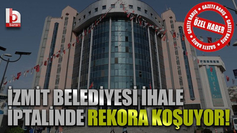 İzmit Belediyesi ihale iptalinde rekora koşuyor!