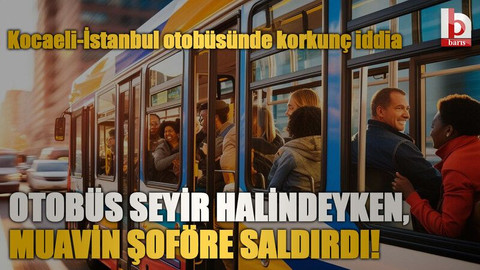 Kocaeli-İstanbul otobüsünde korkunç iddia: Otobüs seyir halindeyken, muavin şoföre saldırdı!