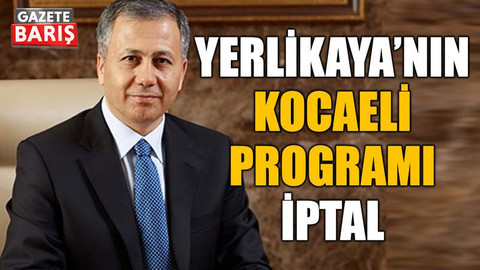 Yerlikaya’nın Kocaeli programı iptal edildi!