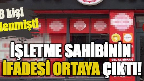 648 kişi zehirlenmişti: İşletme sahibinin ifadesi ortaya çıktı!