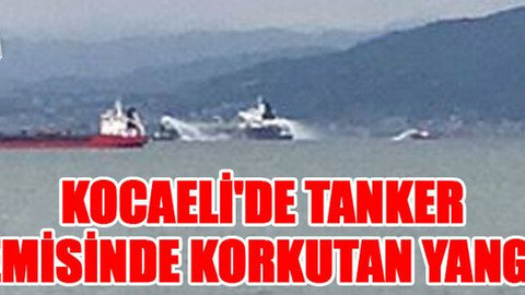 Kocaeli'de tanker gemisinde korkutan yangın