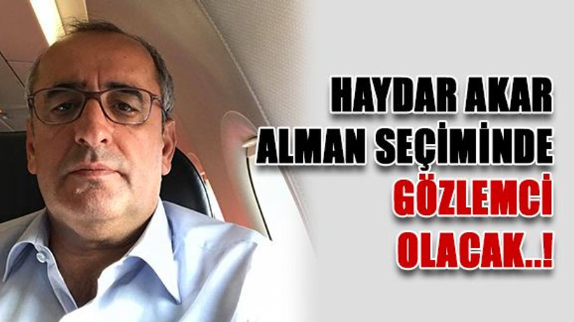 Haydar akar Alman seçiminde gözlemci olacak..!