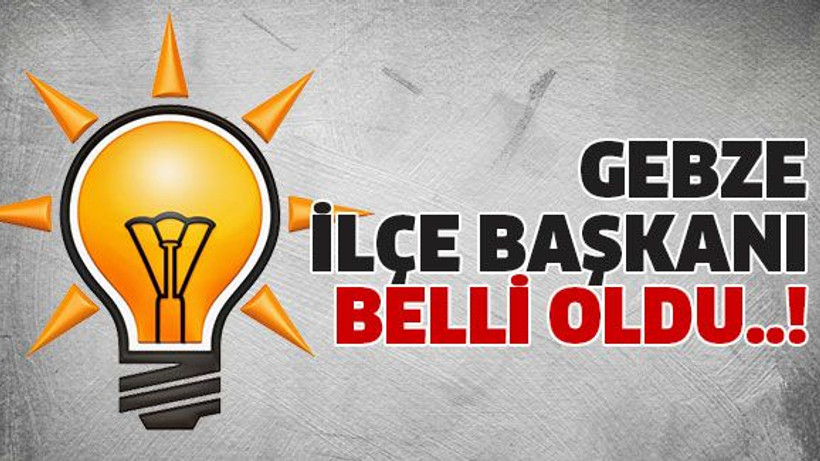 Gebze İlçe Başkanı belli oldu..!