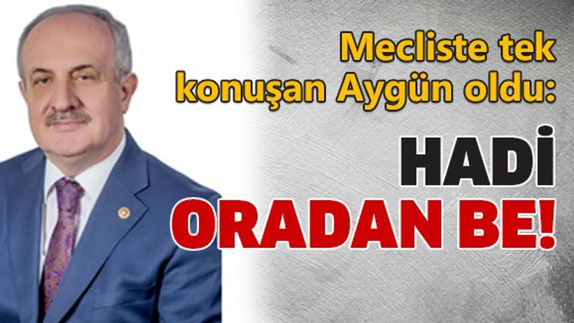 Mecliste tek konuşan Aygün oldu