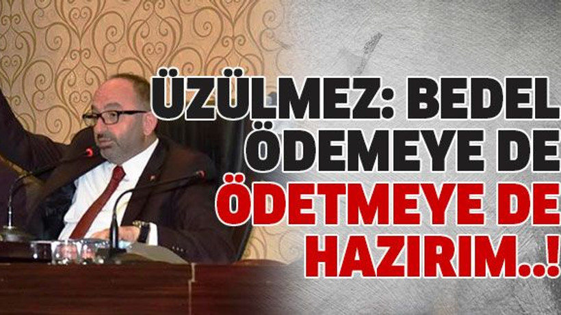 Üzülmez: Bedel ödemeye de ödetmeye de hazırım..!