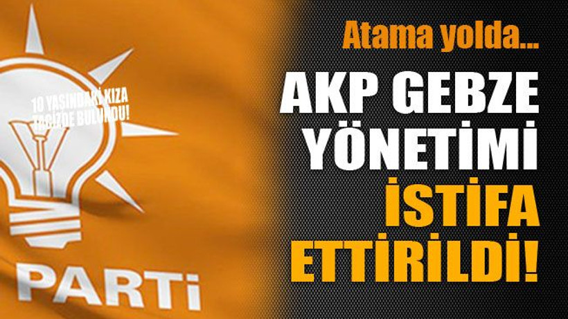 AKP Gebze yönetimi istifa ettirildi..!