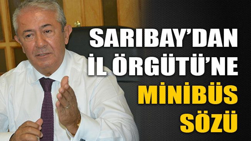 Sarıbay’dan İl Örgütü’ne minibüs sözü