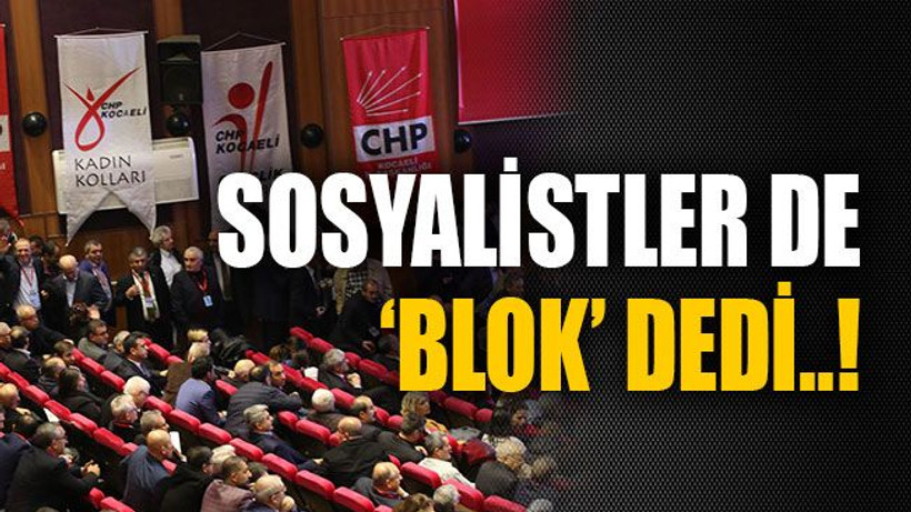 Sosyalistler de ‘blok’ dedi..!