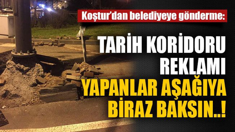 Tarih koridoru reklamı yapanlar aşağıya biraz baksın..!