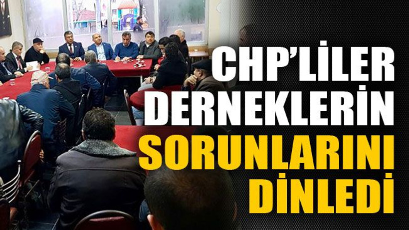 CHP’liler derneklerin sorunlarını dinledi