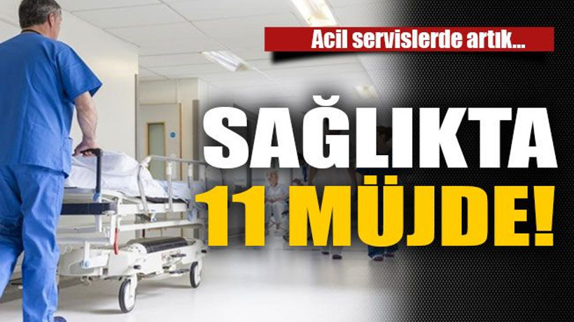 Sağlıkta 11 müjde!