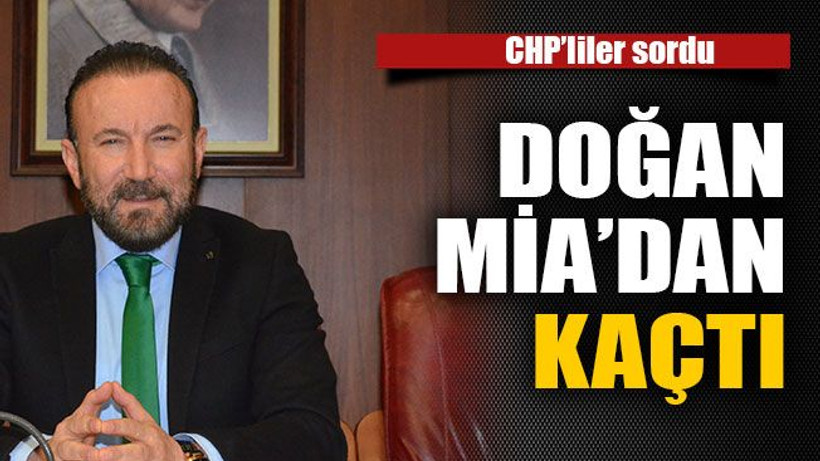 CHP’liler sordu ,Doğan MİA’dan kaçtı