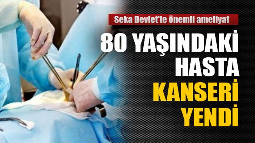 80 yaşındaki hasta kanseri yendi