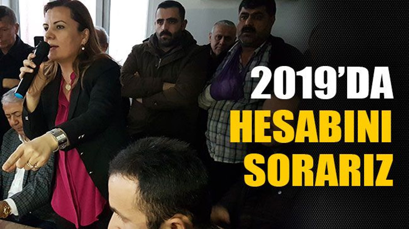 Çözmüyorlarsa 2019’da hesabını sorarız