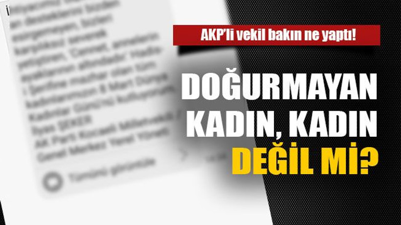 AKP’li vekil bakın ne yaptı Doğurmayan kadın kadın değil mi?