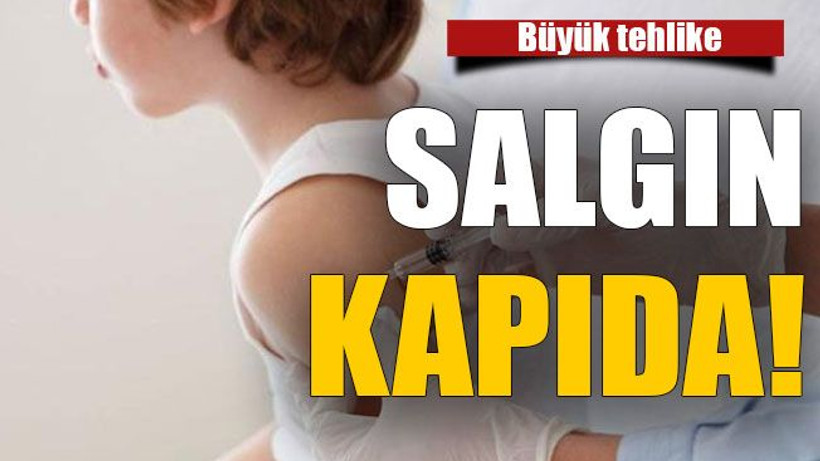 Salgın kapıda!