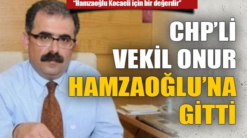 CHP’li vekil Onur Hamzaoğlu’na gitti