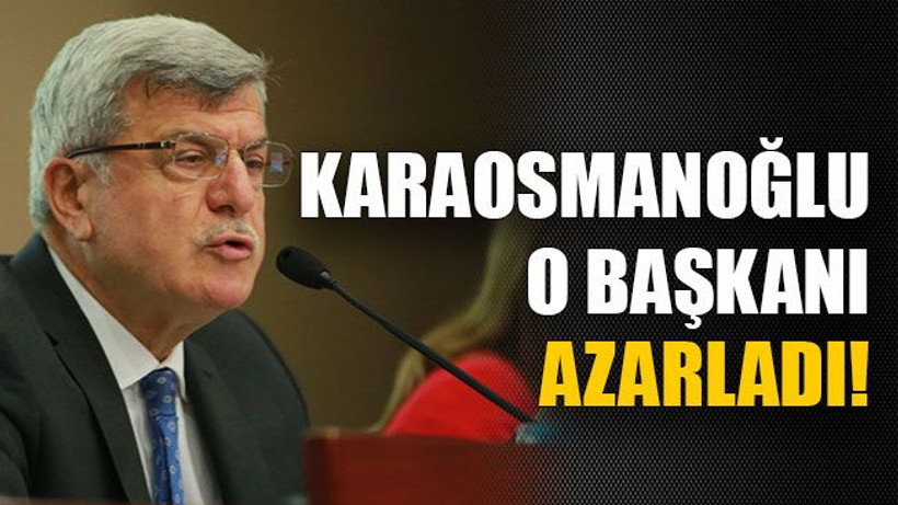 Karaosmanoğlu o başkanı azarladı!