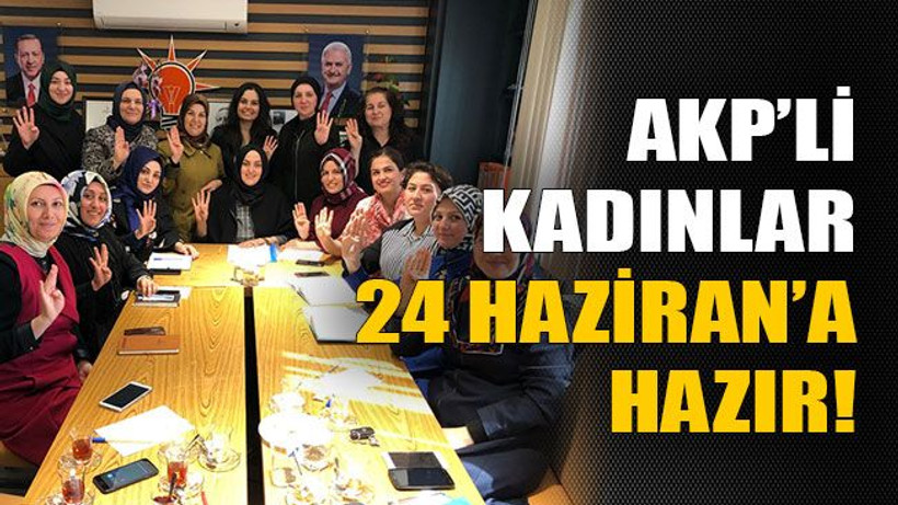 AKP’li kadınlar 24 Haziran’a hazır!