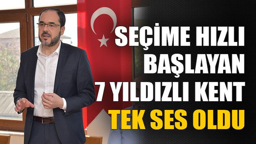 Seçime hızlı başlayan 7 yıldızlı kent tek ses oldu