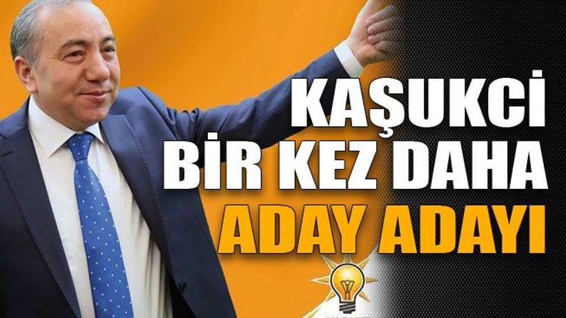 Kaşukçi bir kez daha aday adayı