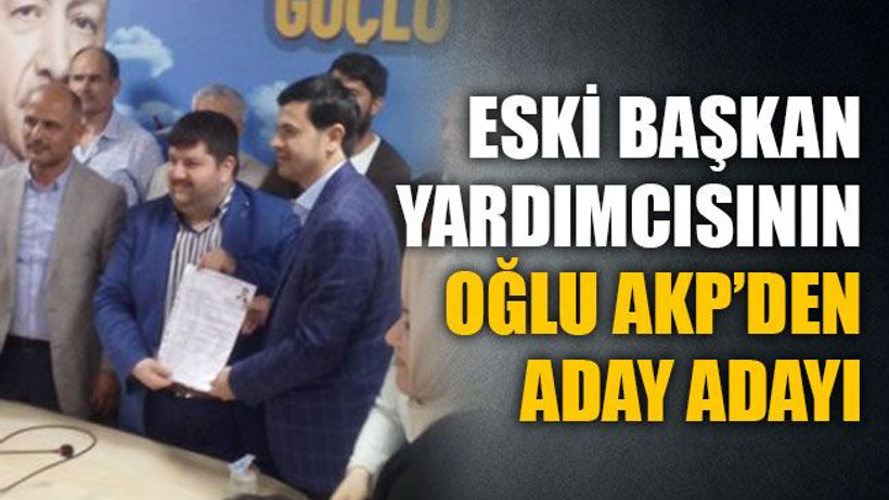 Eski başkan yardımcısının oğlu Orhan Tuna, AKP’den aday adayı