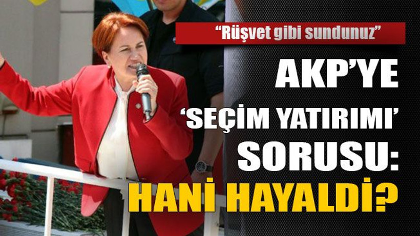 AKP’ye ‘seçim yatırımı’ sorusu: Hani hayaldi?