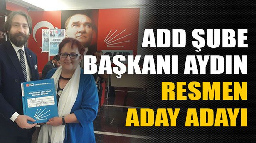 ADD Şube Başkanı Aydın resmen başvurdu