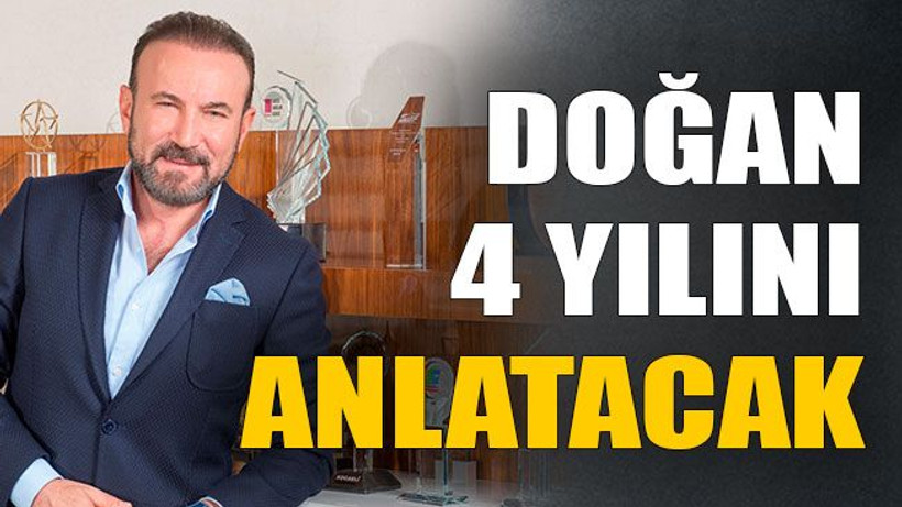 Doğan 4 yılını anlatacak