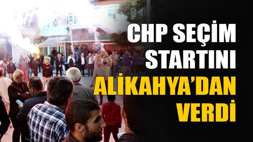 CHP seçim startını Alikahya’dan verdi