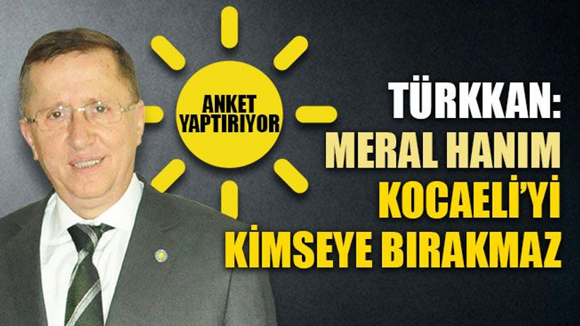Türkkan: Listeyi Meral Hanım hazırladı