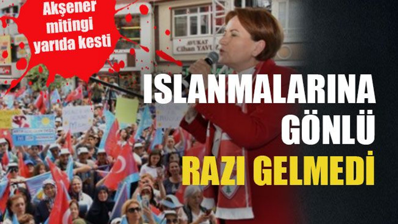 Akşener mitingi yarıda kesti