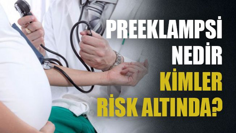 Preeklampsi nedir, kimler risk altında?