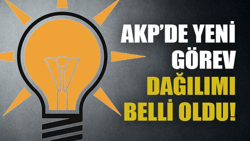 AKP’de yeni görev dağılımı belli oldu!