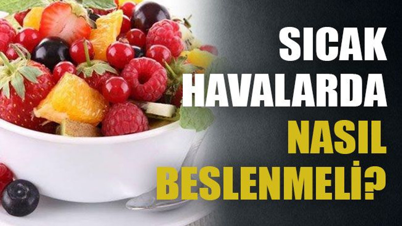 Sıcak havalarda nasıl beslenmeli?