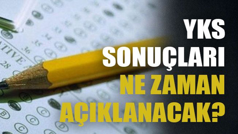 YKS sonuçları ne zaman açıklanacak?