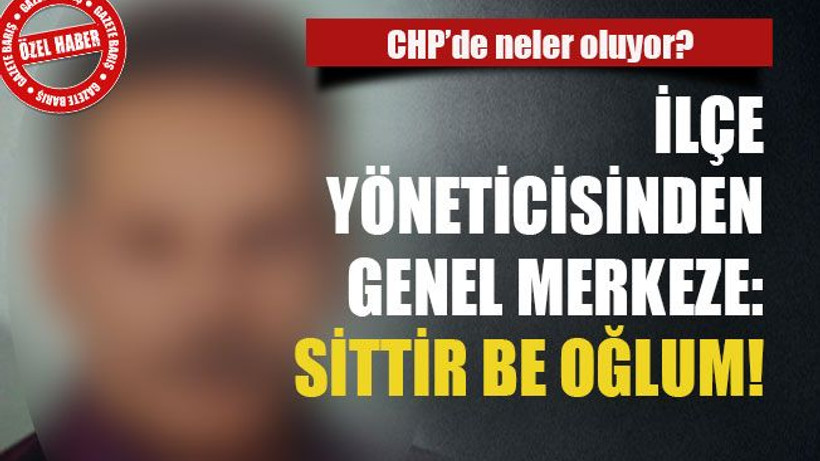 İlçe yöneticisinden genel merkeze: Sittir be oğlum!