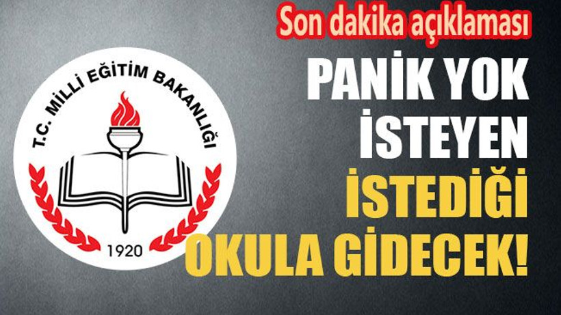 Panik yok isteyen istediği okula gidecek!
