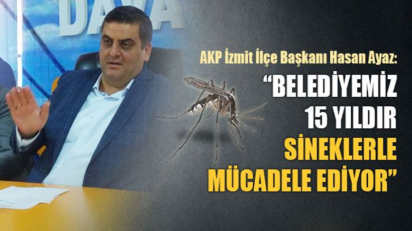 Hasan Ayaz: Belediyemiz 15 yıldır sineklerle mücadele ediyor