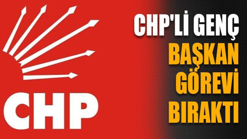 CHP'li genç başkan görevi bıraktı