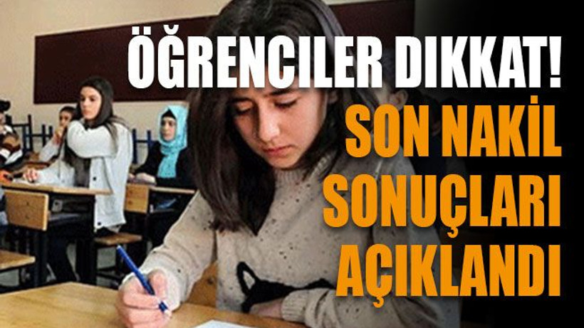 Öğrenciler dikkat! Son nakil sonuçları da açıklandı