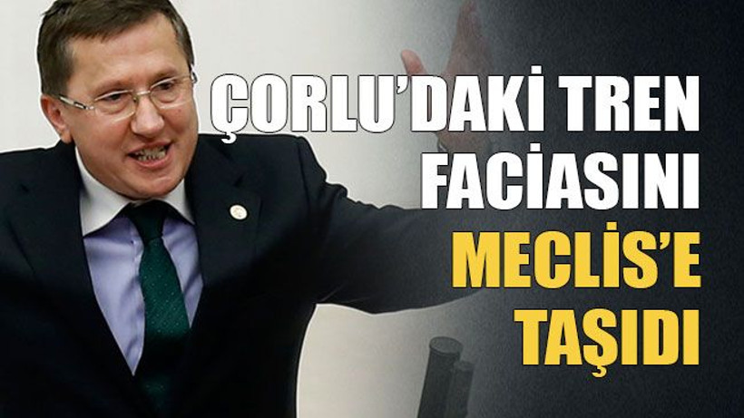 Çorlu'daki tren faciasını Meclis'e taşıdı