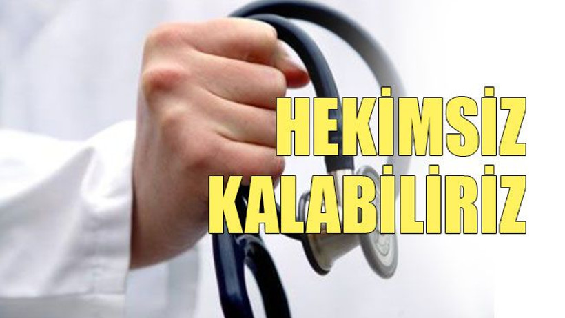 Hekimsiz kalabiliriz