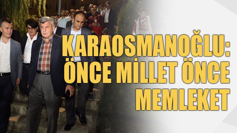 Karaosmanoğlu önce millet önce memleket