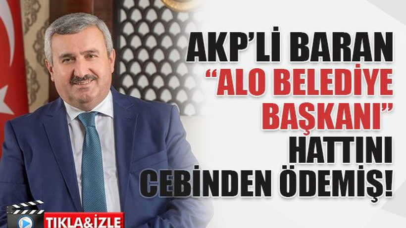 AKP’li Baran “Alo belediye başkanı” hattını cebinden ödemiş!